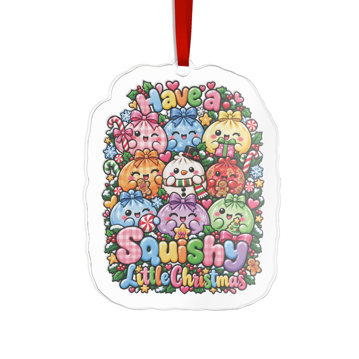 Cute Squishy Christmas Acrylic Ornament - "Have a Squishy Little Christmas"